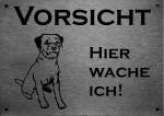 Edelstahl Warnschild Border Terrier VORSICHT Hier wache ich!